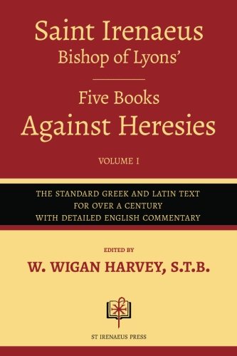 St. Irenaeus, Bishop of Lyons', Five Books Against Heresies (Volume 1): Greek and Latin Edition