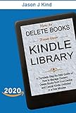 How to Delete Books From Your Kindle Library: A Complete Step-By-Step Guide on How to Manage Content by Jason J Kind