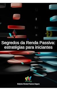 Livro Segredos da Renda Passiva: estratégias para iniciantes (Produtividade)