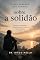 Livro O que ninguém nos ensinou sobre a solidão: e o que acontece quando percebemos que, às vezes, a única companhia é a nossa