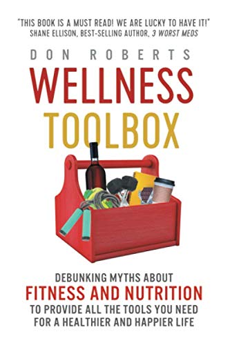 Wellness Toolbox: Debunking Myths about Fitness and Nutrition to Provide All the Tools You Need for by Don Roberts