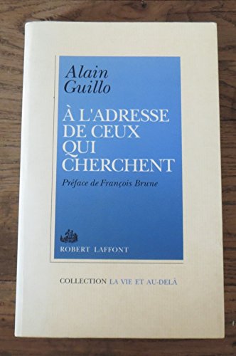 A l'adresse de ceux qui cherchent (La Vie et au-delà) (French Edition) by Alain Guillo (Paperback)