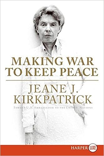 Making War To Keep Peace Lp By Jeane J Kirkpatrick 2007 06 26 Jeane J Kirkpatrick Amazon Com Books