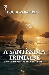 Livro A Santíssima Trindade (Livro de Apoio Adulto): O Deus Único Revelado em Três Pessoas Eternas