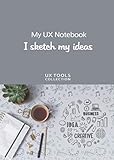 My UX notebook I sketch my ideas: Design notebook for UX UI Frontend Designers and Developers | B6 4 by Ux Tools Collection Edition