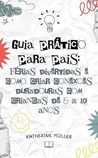 Livro Guia para Pais : Férias Divertidas e Conexões Duradouras com Crianças de 5 a 10 anos