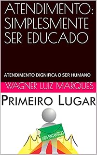 Livro ATENDIMENTO: SIMPLESMENTE SER EDUCADO: ATENDIMENTO DIGNIFICA O SER HUMANO