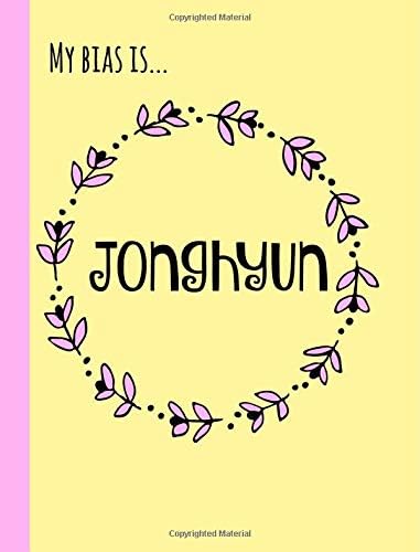 My bias is...Jonghyun: SHINee,Fan,Gifts,Kpop Journal, Notebook,Diary,Lined Paper,Composition book,Merchandise,unofficial: Use for Journalling,album for photo cards,School,Cool: Girl,women,teens