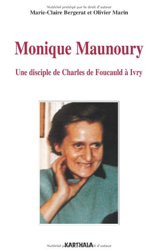 Monique Maunoury (1915-1975) : Une disciple de Charles de Foucauld à Ivry by Olivier Marin, Marie-Claire Bergerat