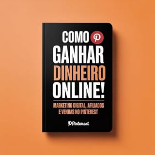 Livro Como Ganhar Dinheiro Online: Marketing Digital, Afiliados e Vendas no Pinterest! Seu Guia Completo para o Sucesso no Mercado Digital