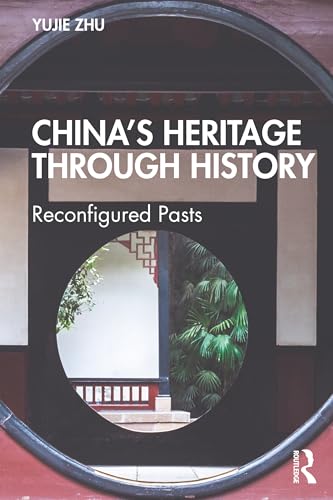 China’s Heritage through History: Reconfigured Pasts