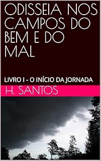 Livro ODISSEIA NOS CAMPOS DO BEM E DO MAL: LIVRO I - O INÍCIO DA JORNADA