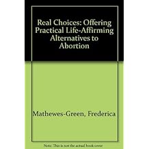 Real Choices: A New Approach Offering Help and Hope Instead of Abortion