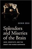 Splendors and Miseries of the Brain: Love, Creativity, and the Quest for Human Happiness, Semir Zeki, 1405185570