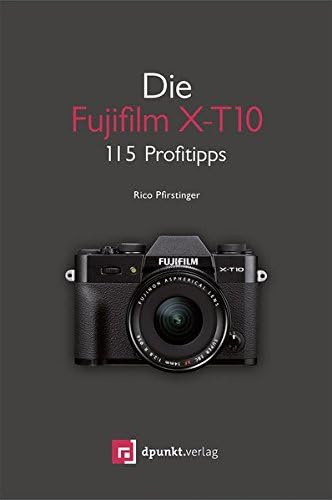 Die Fujifilm X-T10: 115 Profitipps (German Edition)