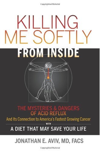 By Jonathan E Aviv Killing Me Softly From Inside The Mysteries by jonathan e aviv killing me softly from inside the mysteries dangers of acid reflux and its connection to america