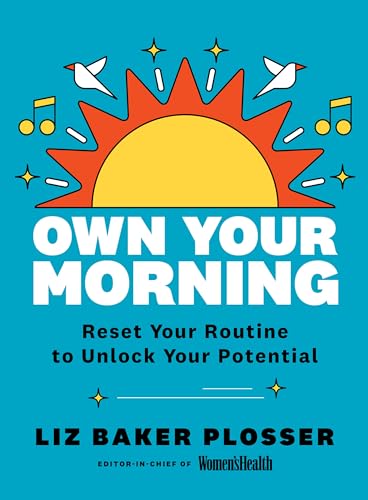 Own Your Morning: Reset Your Routine to Unlock Your Potential