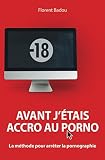 Image de Avant j'étais accro au porno: La méthode pour arrêter la pornographie (French Edition)