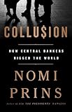 Collusion: How Central Bankers Rigged the World
