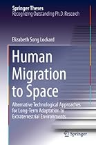 Human Migration to Space: Alternative Technological Approaches for Long-Term Adaptation to Extraterrestrial Environments (Springer Theses)