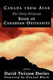Front cover for the book Canada from Afar: The Daily Telegraph Book of Canadian Obituaries by David Twiston Davies