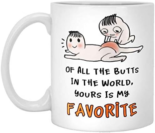 Of All The Butts In The World Yours Is My Favorite Funny Coffee Mug Sarcastic Love Quote Gift