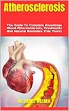 Atherosclerosis : The Guide To Complete Knowledge