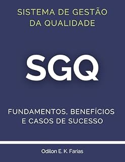 Livro Sistema de Gestão da Qualidade (SGQ): Fundamentos, Benefícios e Casos de Sucesso