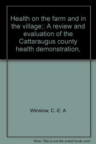 Download Health on the farm and in the village;: A review and evaluation of the Cattaraugus county health demonstration,