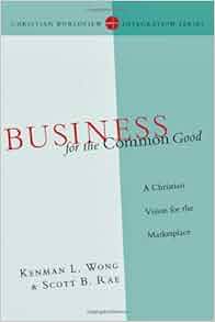 Business For The Common Good A Christian Vision For The