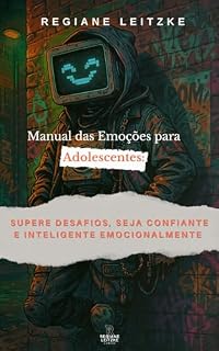 Livro Manual das Emoções para Adolescentes: Supere desafios, seja confiante e inteligente emocionalmente