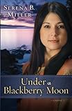 Under a Blackberry Moon (Michigan Northwoods) by Serena B. Miller