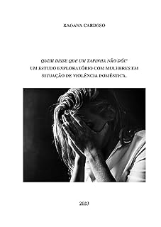 Livro QUEM DISSE QUE UM TAPINHA NÃO DÓI? UM ESTUDO EXPLORATÓRIO COM MULHERES EM SITUAÇÃO DE VIOLÊNCIA DOMÉSTICA.