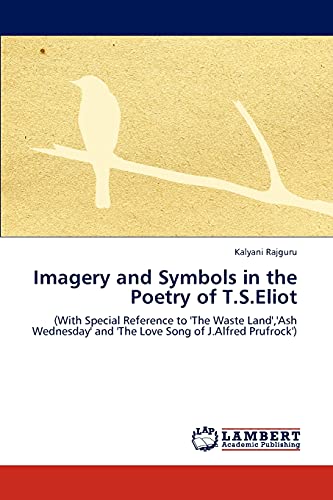 Imagery and Symbols in the Poetry of T.S.Eliot: (With Special Reference ...