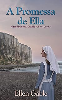 Livro A Promessa de Ella: Grande Guerra, Grande Amor - Livro 3