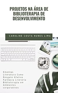 Livro Biblioterapia de Desenvolvimento_ Projetos autoria Caroline Costa Nunes Lima