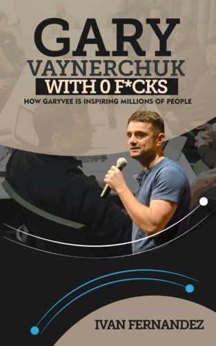 Gary Vaynerchuk With 0 F*cks: How GaryVee is Inspiring Millions of People Paperback – 6 Feb 2018