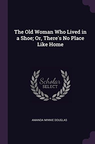 The Old Woman Who Lived in a Shoe; Or, There's No Place Like Home Paperback – Import, 18 Feb 2018