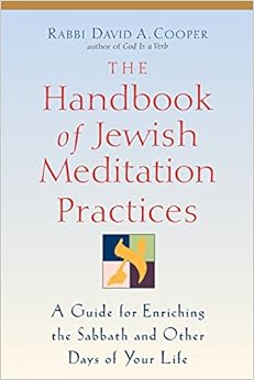 The Handbook of Jewish Meditation Practices: A Guide for Enriching the Sabbath and Other Days of Your Life The Handbook of Jewish Meditation Practices: A Guide for Enriching the Sabbath and Other Days of Your Life