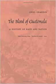 The Blood Of Guatemala A History Of Race And Nation Latin America
Otherwise
