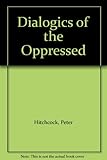 Dialogics of the Oppressed by Peter Hitchcock