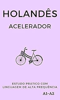 Livro Holandês Acelerador: estudo prático com linguagem de alta frequência A1 A2 (Aprenda Línguas Rápido)