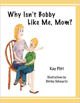 Why Isn T Bobby Like Me Mom Kay Plitt Amazon Com Books Why Isn T Bobby Like Me Mom Kay Plitt Amazon Com Books