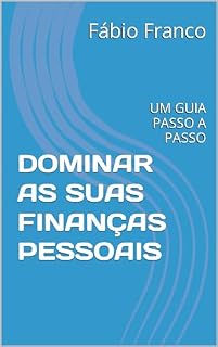 Livro DOMINAR AS SUAS FINANÇAS PESSOAIS: UM GUIA PASSO A PASSO