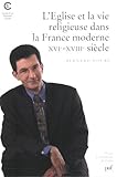 Église et la vie religieuse dans la France moderne XVIe-XVIIIe by Bernard Hours