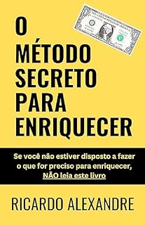 Livro O Método Secreto para Enriquecer: Se você não estiver disposto a fazer o que for preciso para enriquecer, NÃO leia este livro