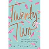 Twenty-Two: Letters to a Young Woman Searching for Meaning