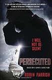 Persecuted: I Will Not Be Silent by Robin Parrish, Daniel Lusko