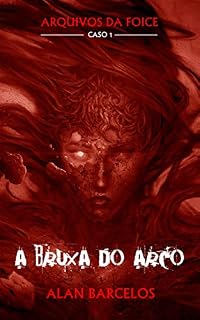 Livro A Bruxa do Arco (Arquivos da Foice Livro 1)