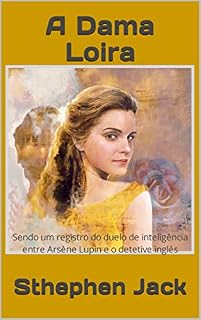 Livro A Dama Loira: Sendo um registro do duelo de inteligência entre Arsène Lupin e o detetive inglês
